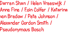 Darren Shan / Helen Vreeswijk /Anne Fine / Eoin Colfer / Katarina von Bredow / Pete Johnson / Alexander Gordon Smith / Pseudonymous Bosch